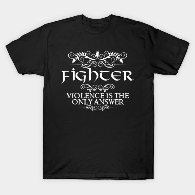 "Violence Is The Only Answer" Fighter Class Quote T-Shirt by DungeonDesigns